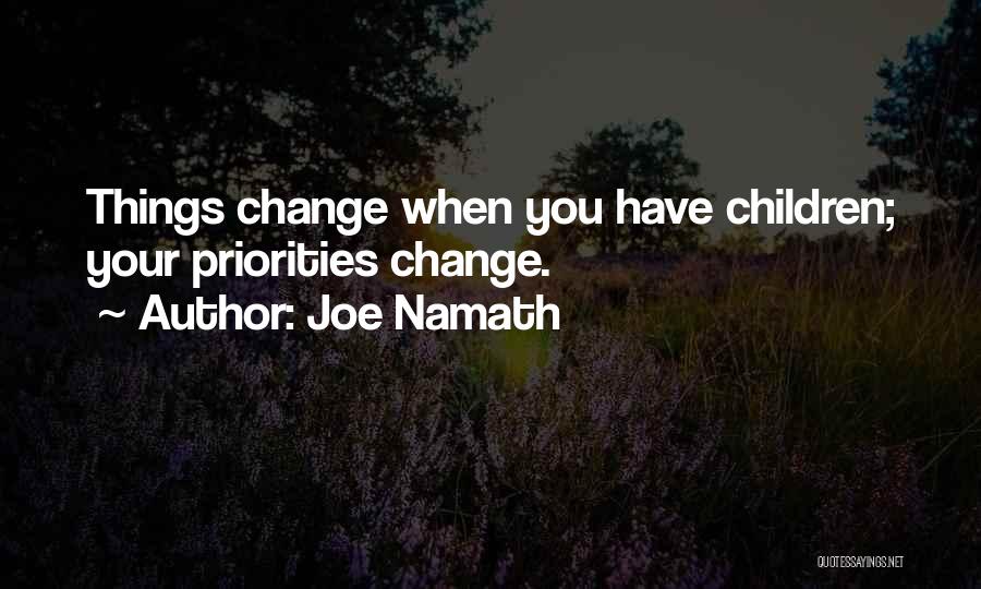 Change Your Priorities Quotes By Joe Namath