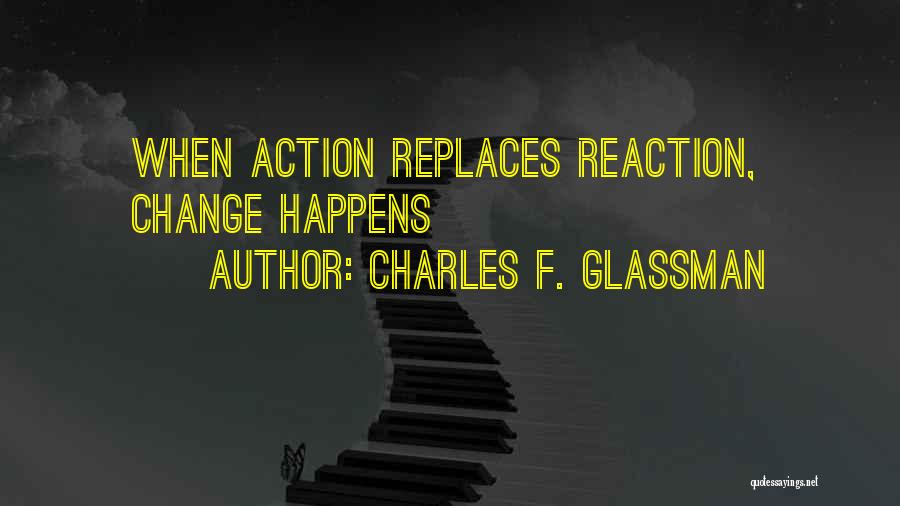Change Your Reaction Quotes By Charles F. Glassman