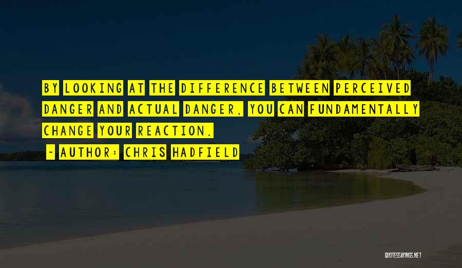 Change Your Reaction Quotes By Chris Hadfield