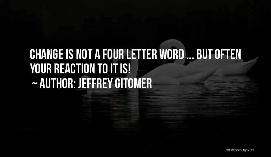 Change Your Reaction Quotes By Jeffrey Gitomer