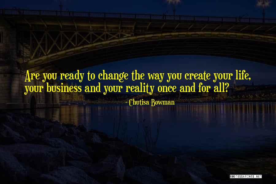 Change Your Reality Quotes By Chutisa Bowman Change Your Reality Quotes By Chutisa Bowman