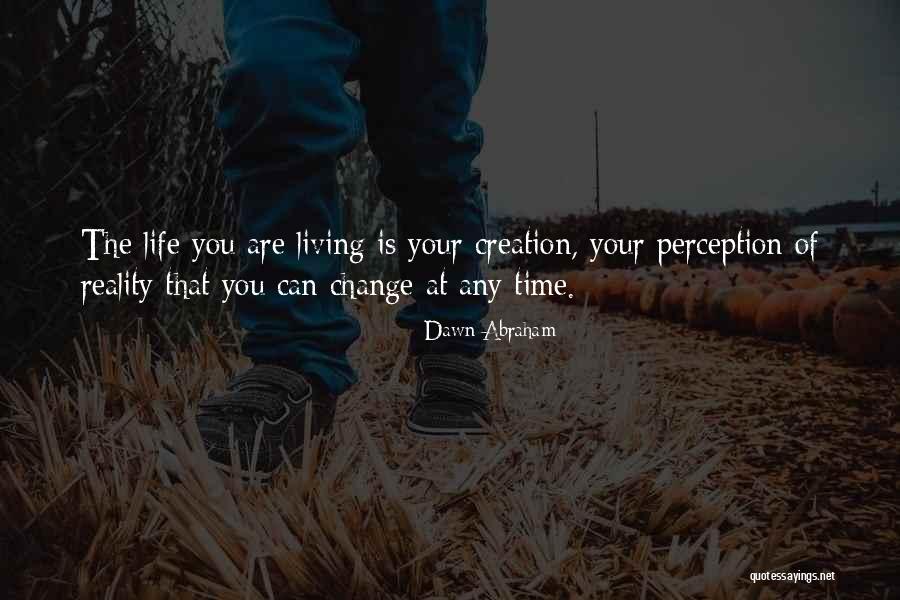 Change Your Reality Quotes By Dawn Abraham Change Your Reality Quotes By Dawn Abraham