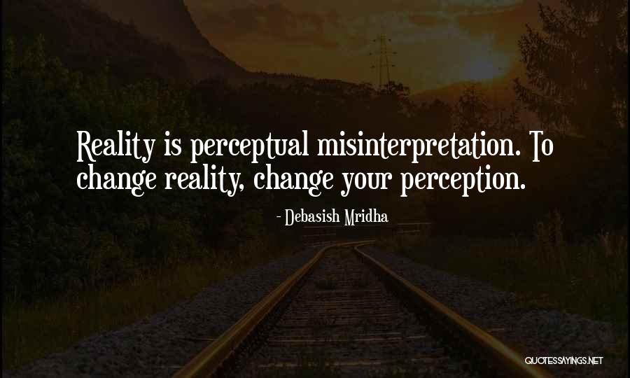 Change Your Reality Quotes By Debasish Mridha Change Your Reality Quotes By Debasish Mridha
