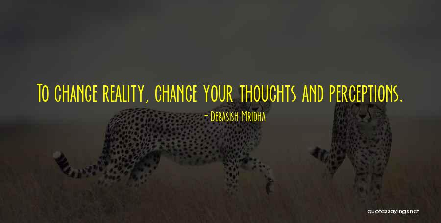 Change Your Reality Quotes By Debasish Mridha Change Your Reality Quotes By Debasish Mridha