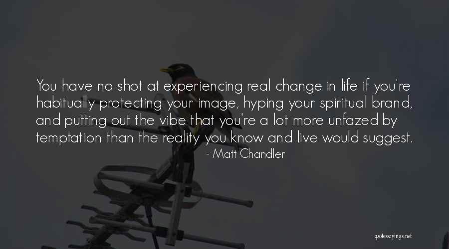 Change Your Reality Quotes By Matt Chandler Change Your Reality Quotes By Matt Chandler