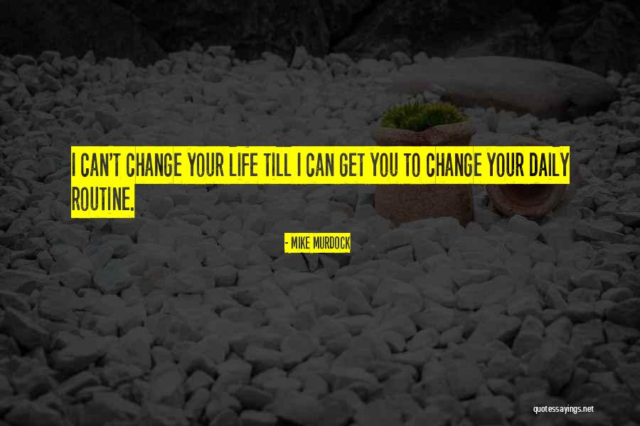 Change Your Routine Quotes By Mike Murdock Change Your Routine Quotes By Mike Murdock