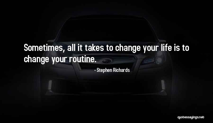 Change Your Routine Quotes By Stephen Richards Change Your Routine Quotes By Stephen Richards