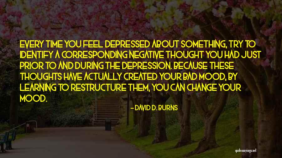 Change Your Thoughts Quotes By David D. Burns