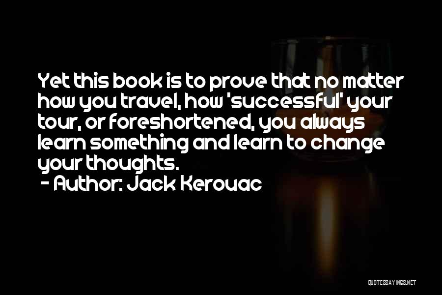 Change Your Thoughts Quotes By Jack Kerouac