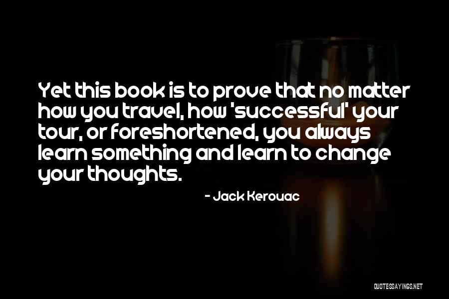 Change Your Thoughts Quotes By Jack Kerouac