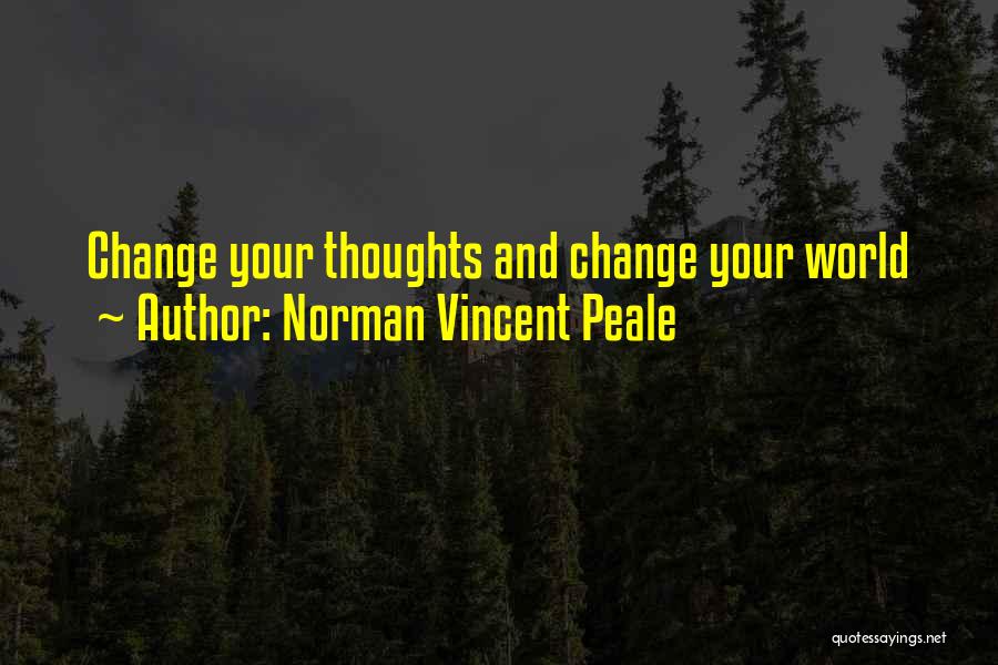 Change Your Thoughts Quotes By Norman Vincent Peale