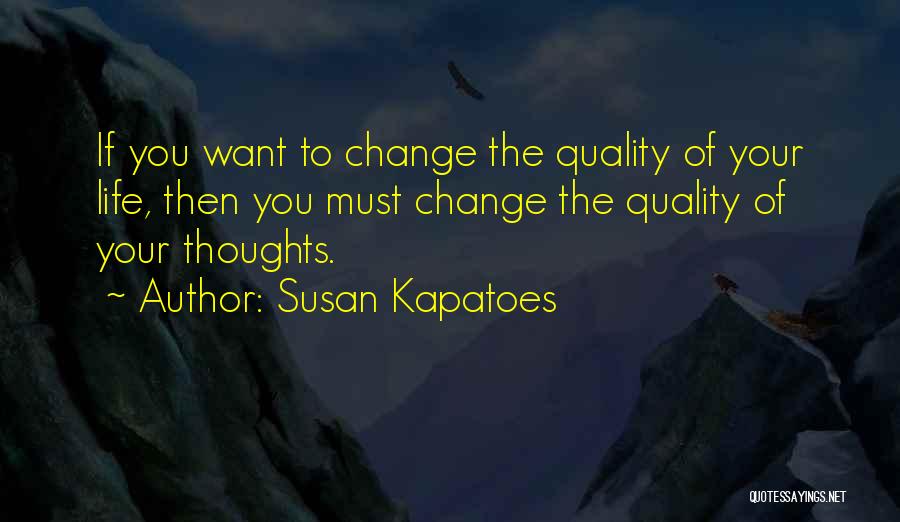 Change Your Thoughts Quotes By Susan Kapatoes