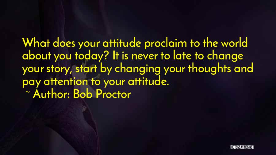 Change Your Thoughts Today Quotes By Bob Proctor