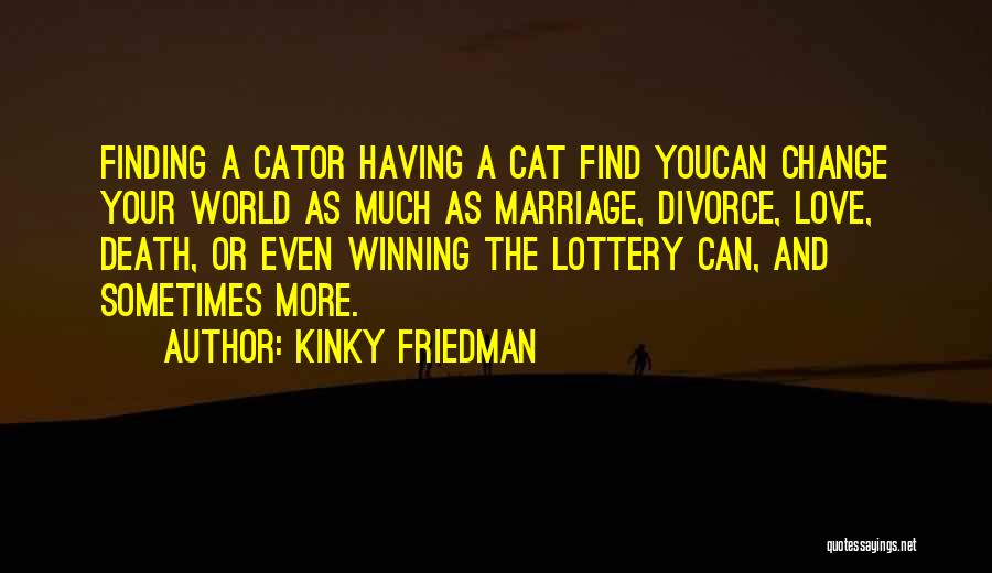 Change Your World Quotes By Kinky Friedman