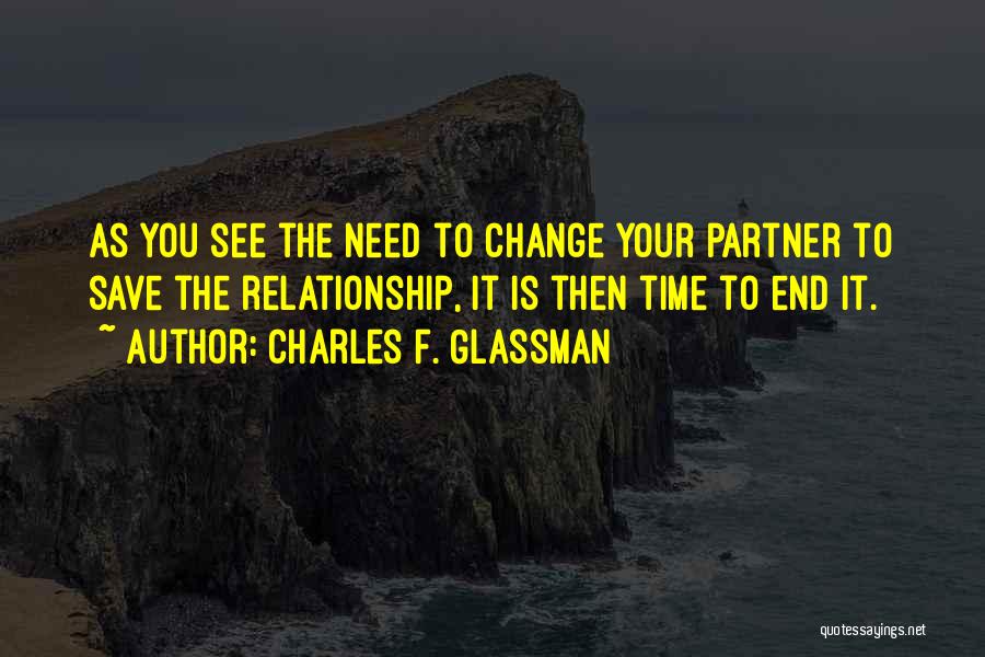 Change Yourself For A Relationship Quotes By Charles F. Glassman