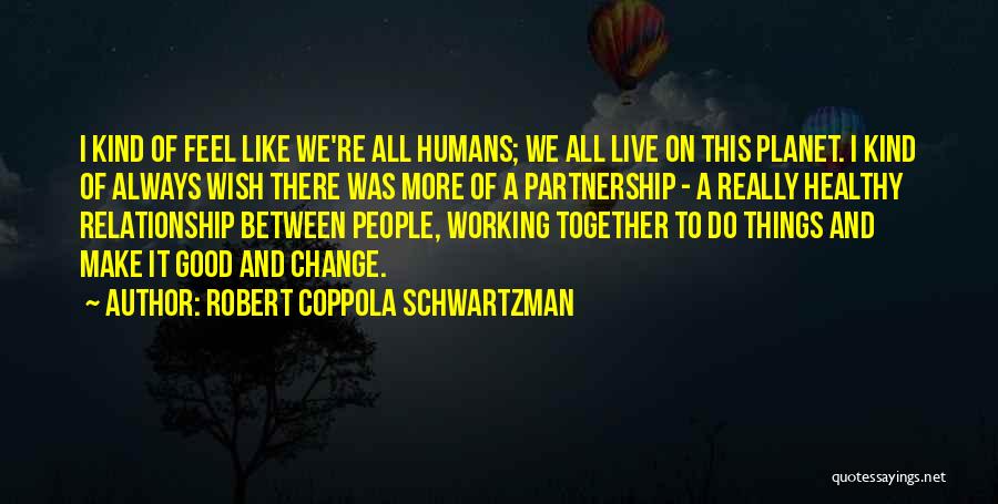 Change Yourself For A Relationship Quotes By Robert Coppola Schwartzman