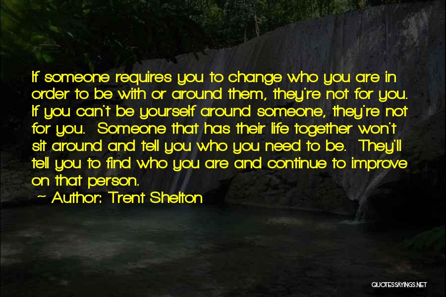 Change Yourself For Someone Quotes By Trent Shelton