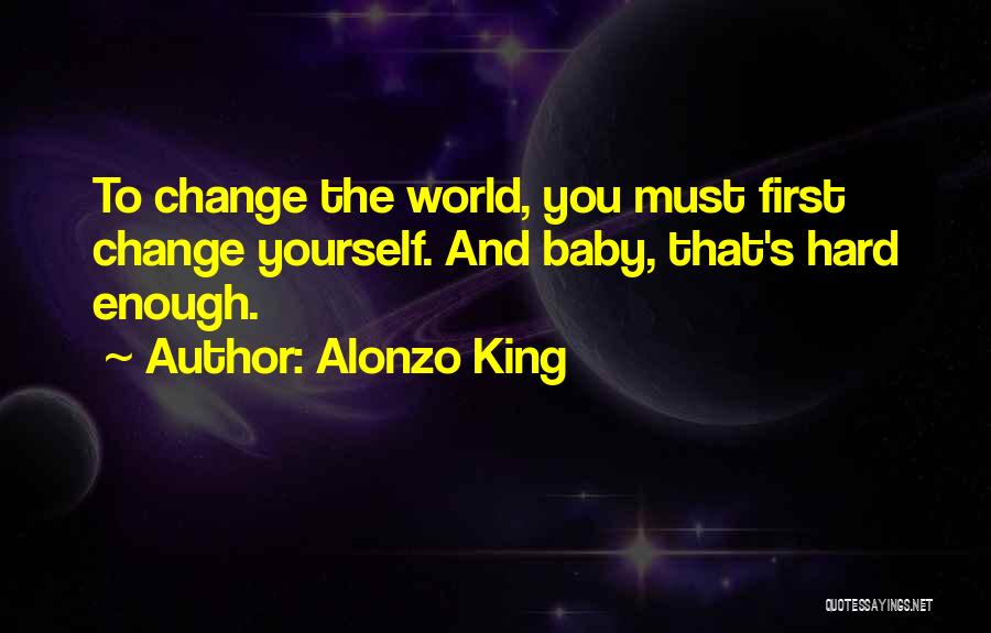 Change Yourself Quotes By Alonzo King