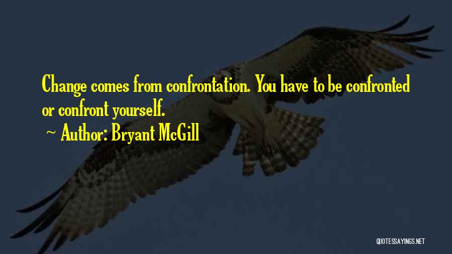 Change Yourself Quotes By Bryant McGill