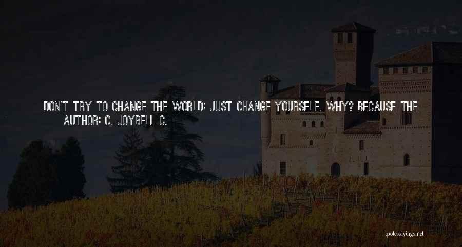 Change Yourself Quotes By C. JoyBell C.