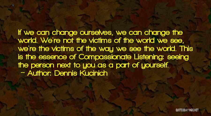 Change Yourself Quotes By Dennis Kucinich