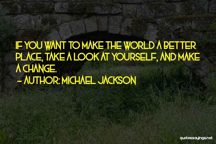 Change Yourself Quotes By Michael Jackson