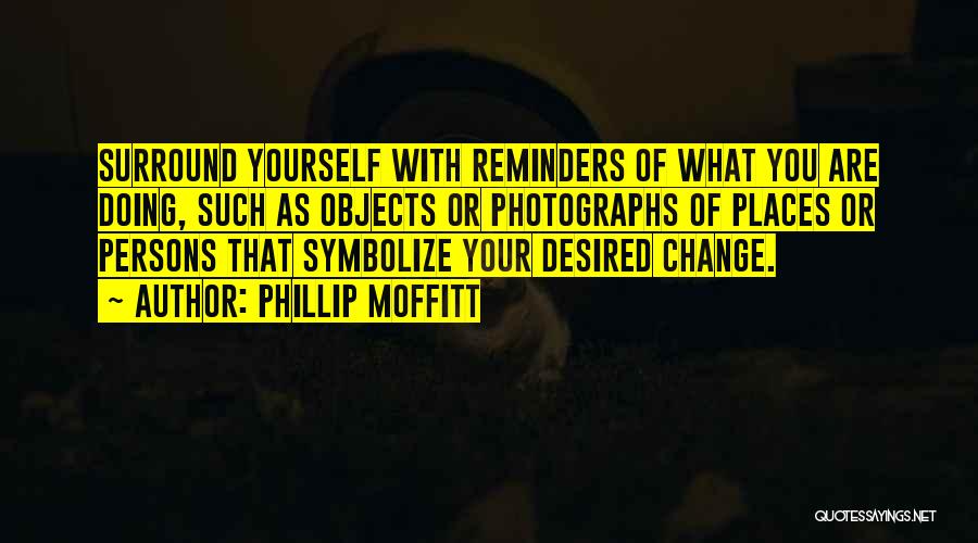 Change Yourself Quotes By Phillip Moffitt