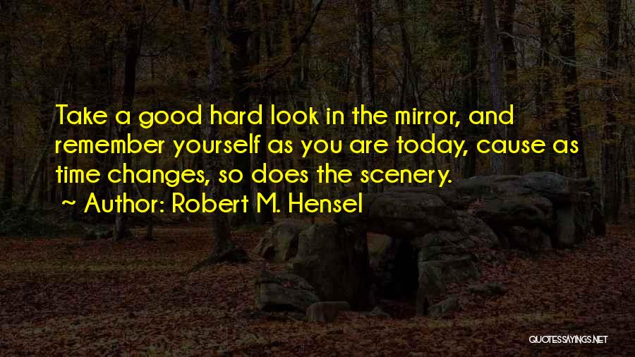 Change Yourself Quotes By Robert M. Hensel