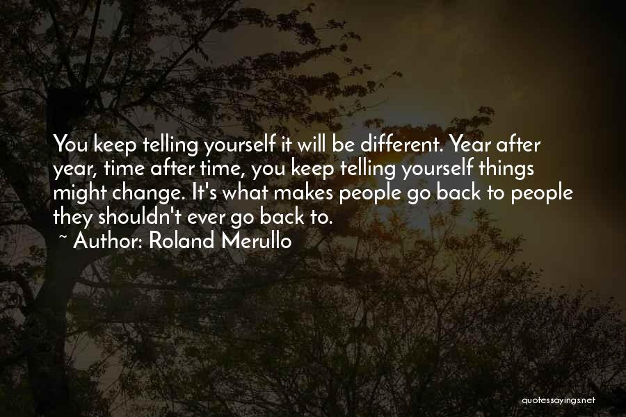 Change Yourself Quotes By Roland Merullo