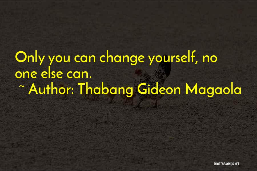 Change Yourself Quotes By Thabang Gideon Magaola