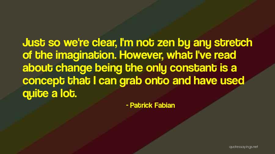 Change Zen Quotes By Patrick Fabian