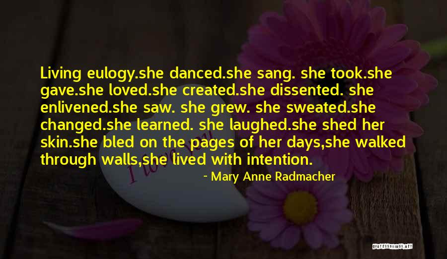 Changed And Bled Quotes By Mary Anne Radmacher Changed And Bled Quotes By Mary Anne Radmacher