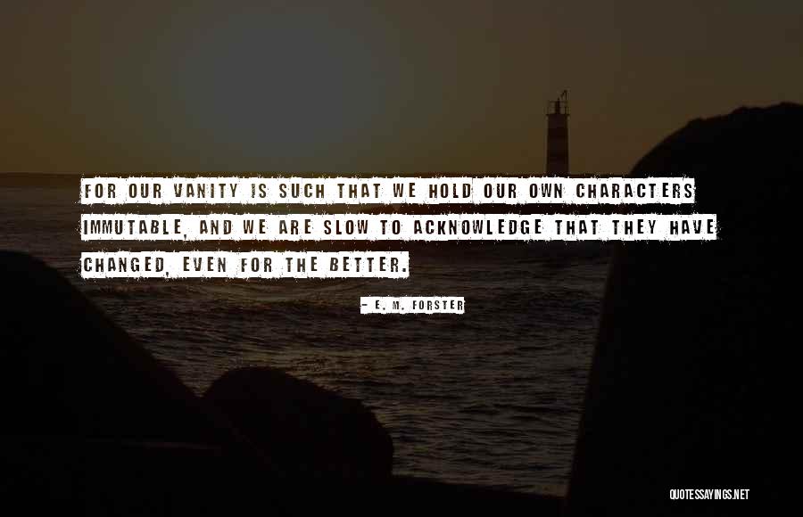 Changed For The Better Quotes By E. M. Forster Changed For The Better Quotes By E. M. Forster