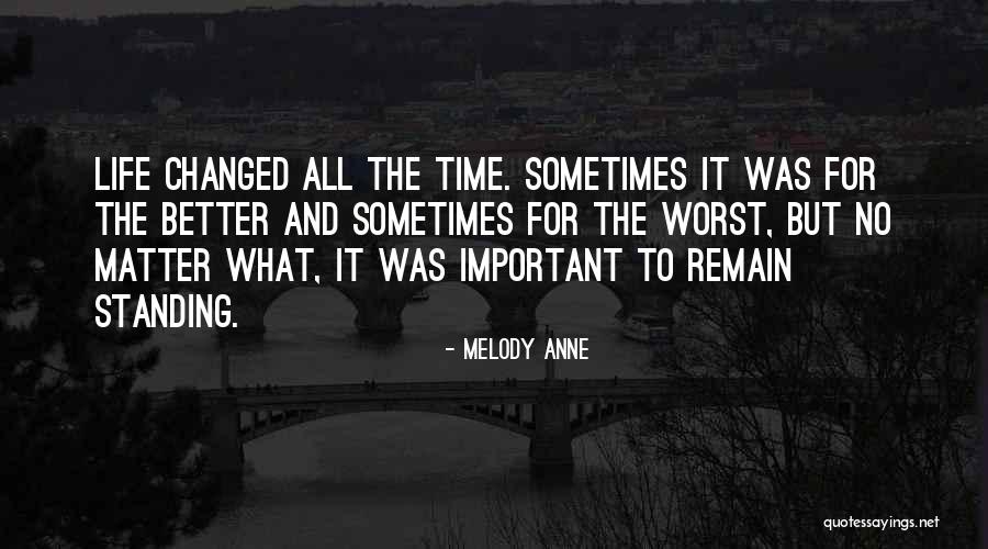Changed For The Better Quotes By Melody Anne Changed For The Better Quotes By Melody Anne