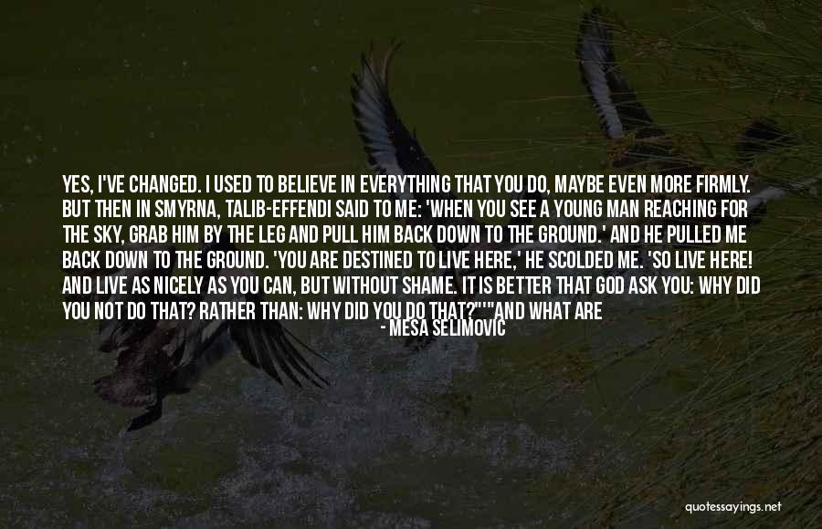 Changed For The Better Quotes By Mesa Selimovic Changed For The Better Quotes By Mesa Selimovic