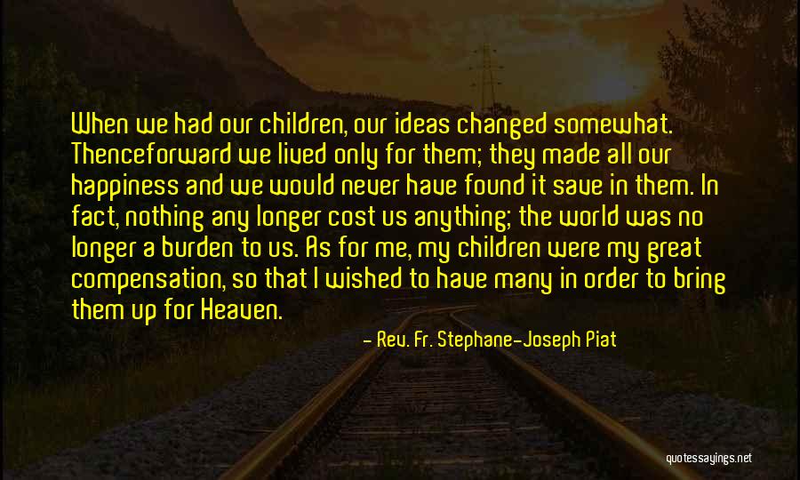 Changed In Order Quotes By Rev. Fr. Stephane-Joseph Piat Changed In Order Quotes By Rev. Fr. Stephane-Joseph Piat