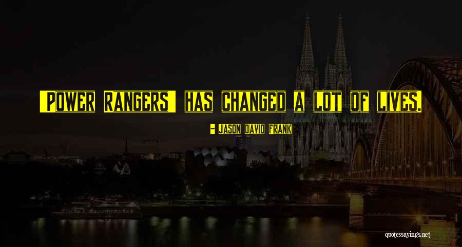 Changed Lives Quotes By Jason David Frank Changed Lives Quotes By Jason David Frank