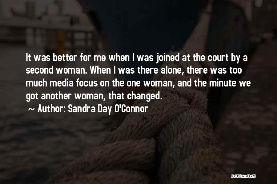 Changed Me For The Better Quotes By Sandra Day O'Connor