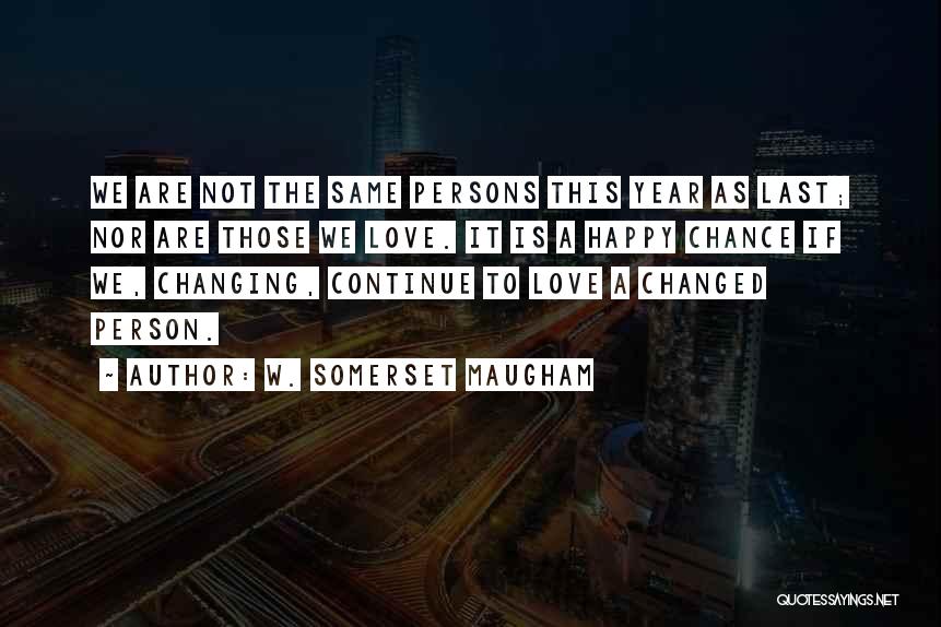 Changed Person Love Quotes By W. Somerset Maugham