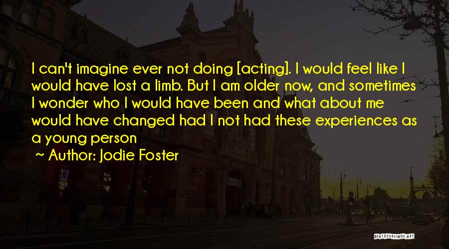 Changed Person Quotes By Jodie Foster