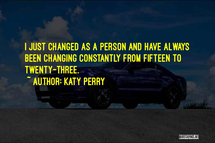 Changed Person Quotes By Katy Perry