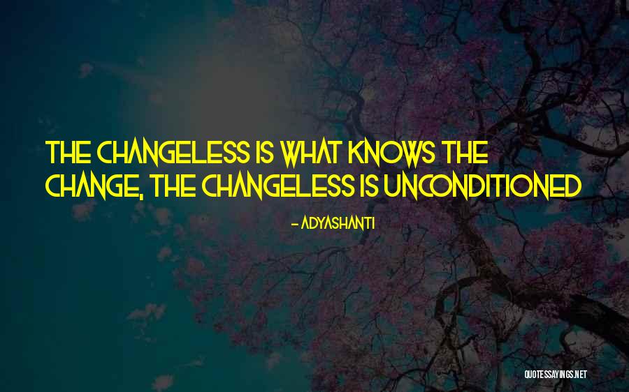 Changeless Change Quotes By Adyashanti Changeless Change Quotes By Adyashanti