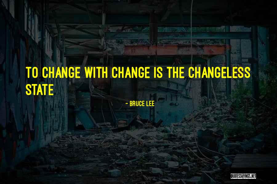 Changeless Change Quotes By Bruce Lee Changeless Change Quotes By Bruce Lee