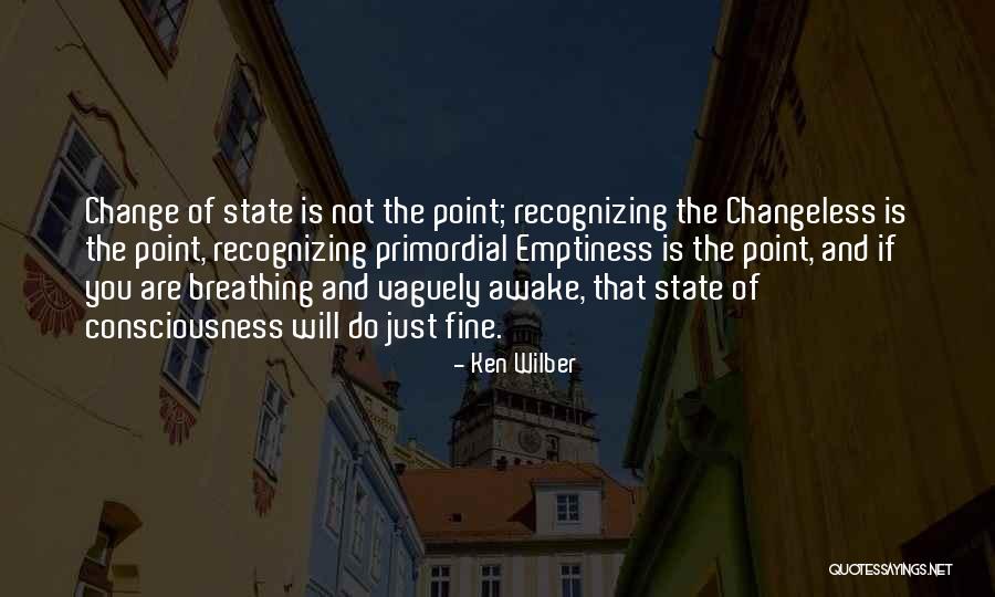 Changeless Change Quotes By Ken Wilber Changeless Change Quotes By Ken Wilber