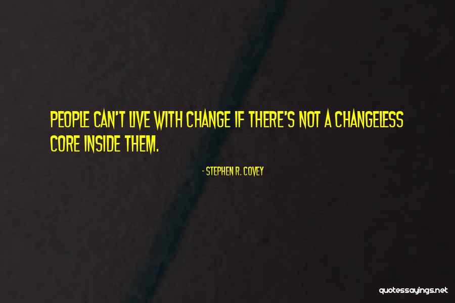 Changeless Change Quotes By Stephen R. Covey Changeless Change Quotes By Stephen R. Covey