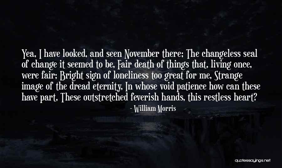 Changeless Change Quotes By William Morris Changeless Change Quotes By William Morris
