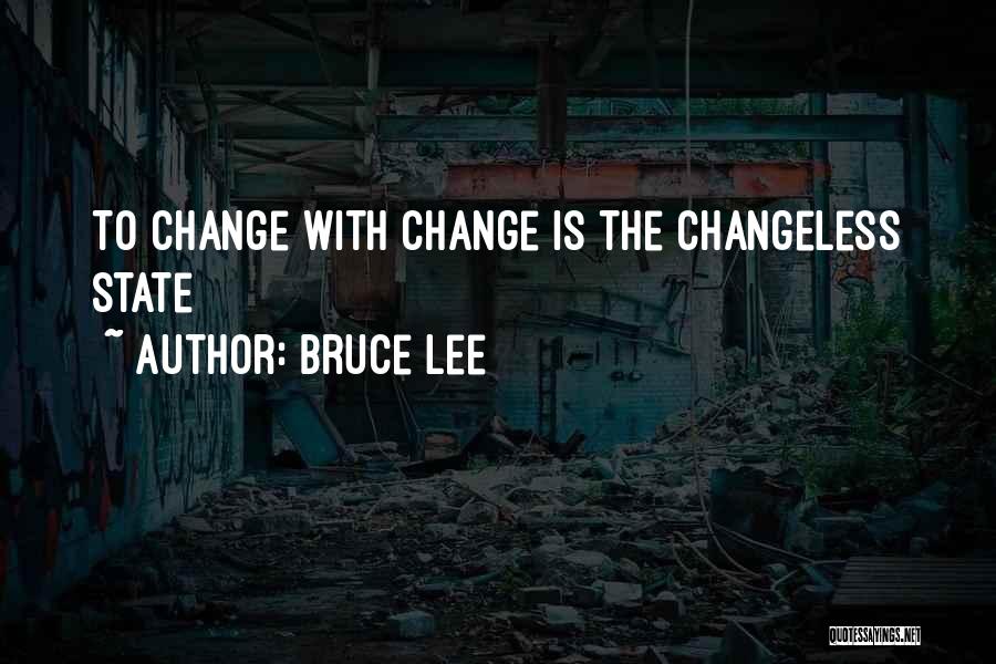 Changeless Quotes By Bruce Lee
