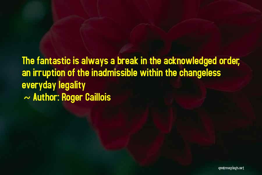 Changeless Quotes By Roger Caillois