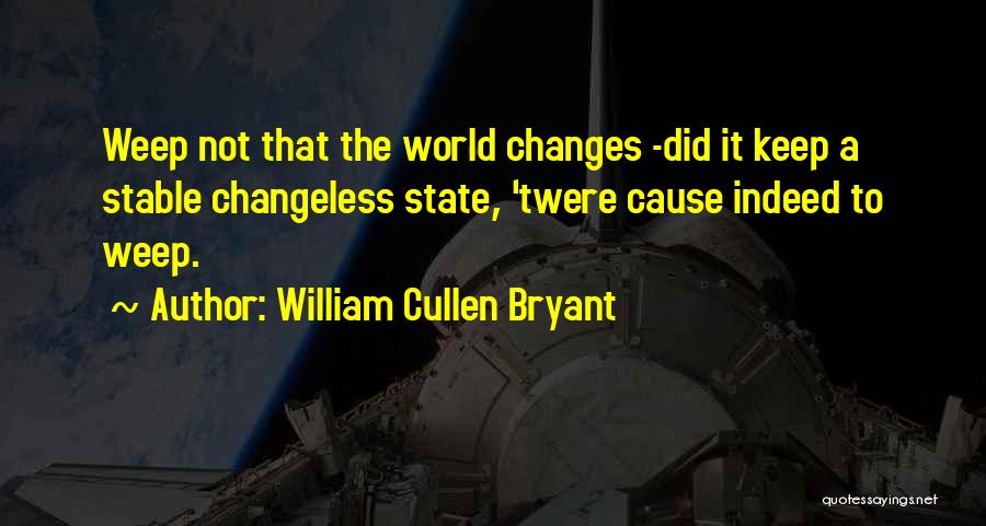 Changeless Quotes By William Cullen Bryant