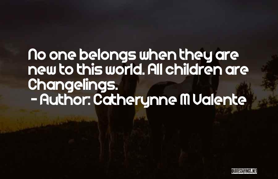 Changelings Quotes By Catherynne M Valente